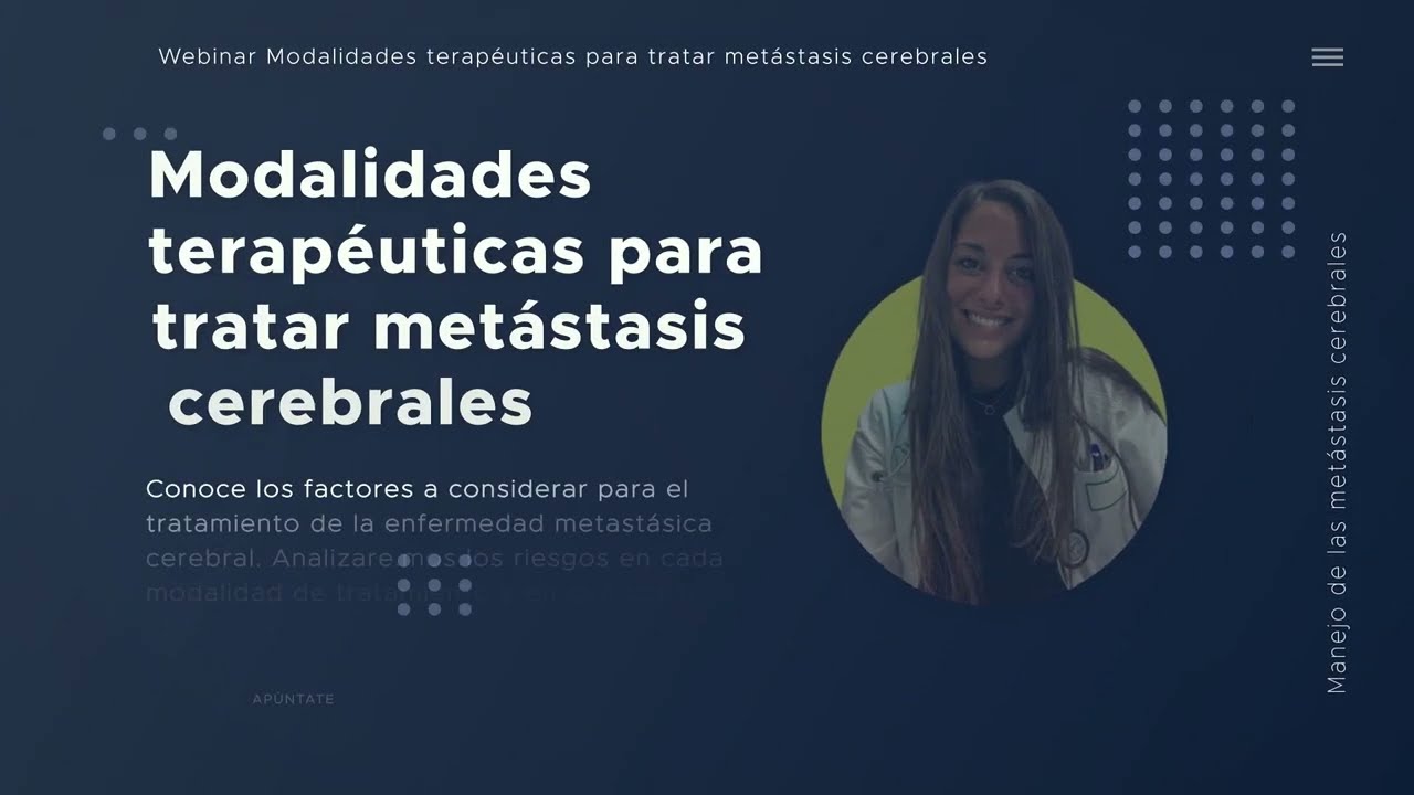 Video de presentación Webinar Modalidades terapéuticas para tratar metástasis cerebrales