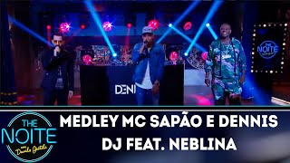 Mc Sapão e Dennis Dj Feat.Neblina cantam medley Logo agora, Bumbum covarde e Só você| The Noite
