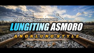 Download lagu DJ SLOW CAMPURSARI LUNGITING ASMORO SLOW BASS ANGK... mp3