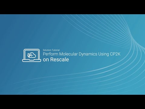 Perform Molecular Dynamics Using CP2K on Rescale