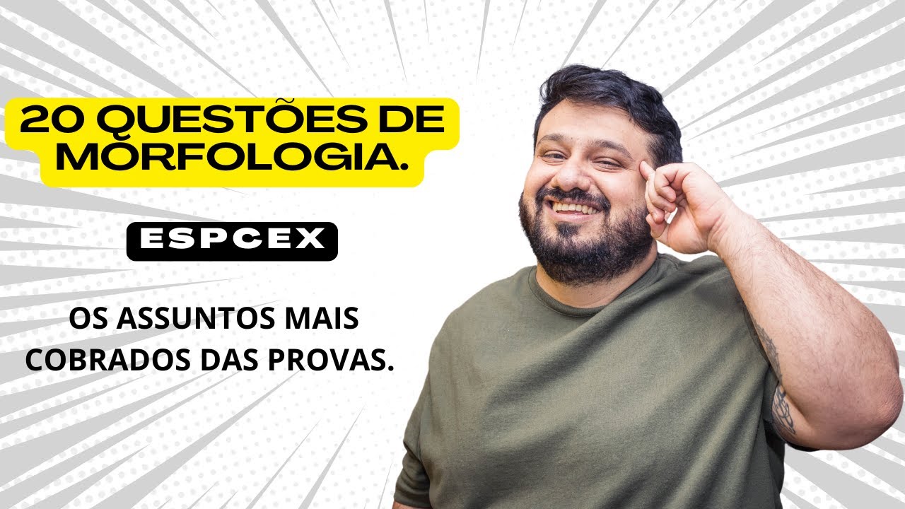 20 QUESTÕES DE MORFOLOGIA ESPCEX (OS ASSUNTOS MAIS COBRADOS) #005
