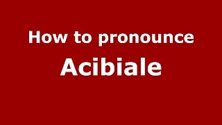 How to pronounce Acibiale