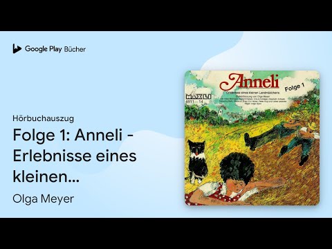 „Folge 1: Anneli - Erlebnisse eines kleinen…“ von Olga Meyer · Hörbuchauszug