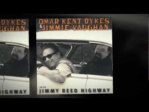 Omar Kent Dykes & Jimmie Vaughan- Jimmy Reed Highway