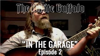 THE WHITE BUFFALO - &quot;Story&quot; - In The Garage: Episode 2