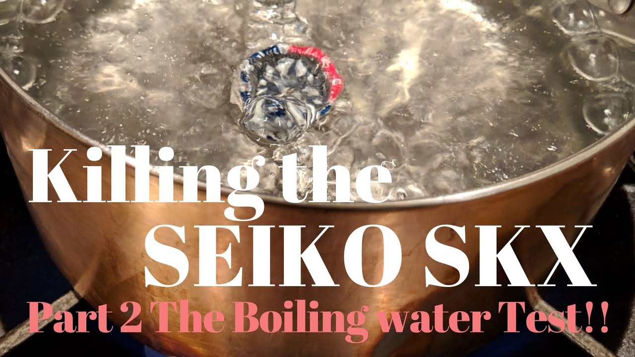 KILLING the Seiko SKX Part 2 Boiling water test !!!!