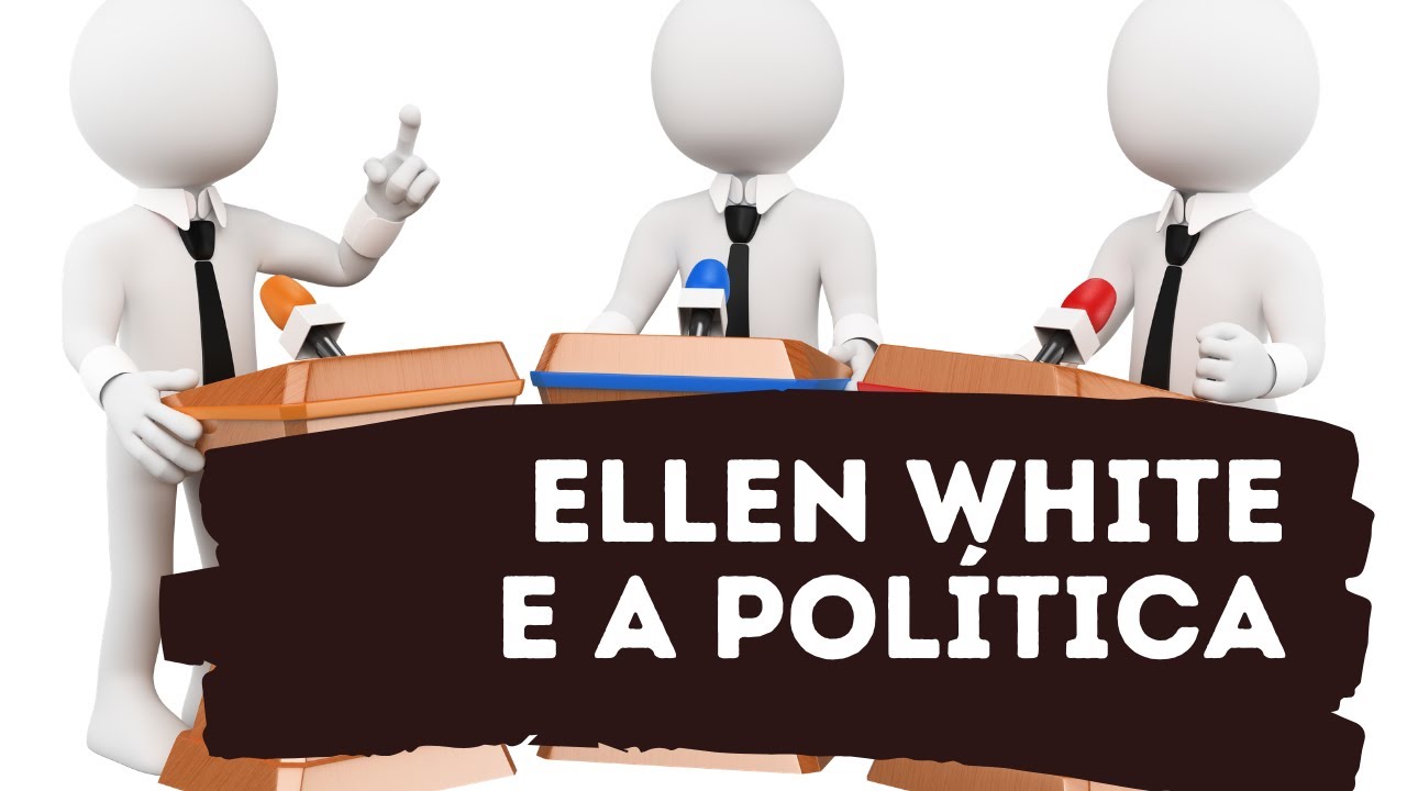 Mais conselhos ou DICAS de Ellen White sobre POLÍTICA - Leandro Quadros -  Enciclopédia EGW