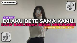 Download lagu DJ AKU BETE SAMA KAMU SLOW BASS JEDAG JEDUG MENGKANEE || DJ TIKTOK TERBARU 2026!! mp3
