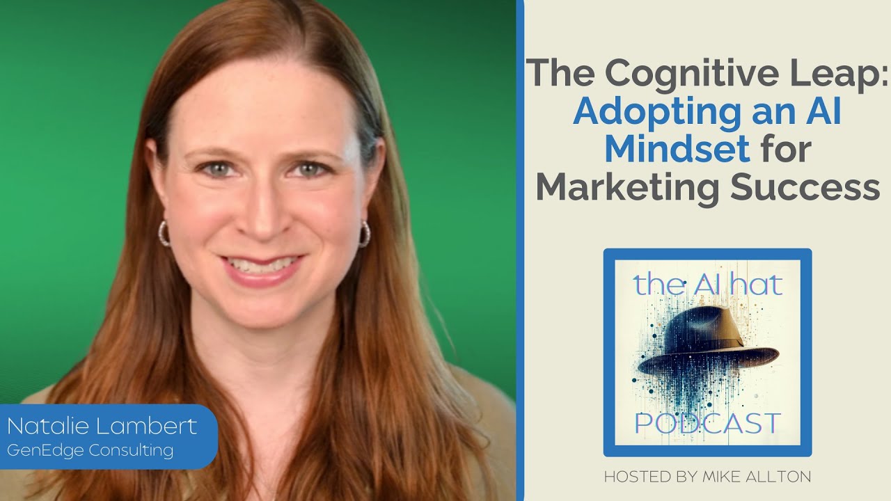The Cognitive Leap: Adopting an AI Mindset for Marketing Success with Natalie Lambert