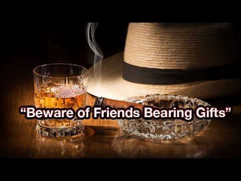 Beware of Friends Bearing Gifts