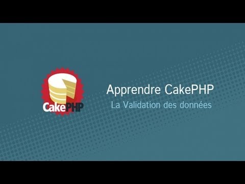 Apprendre CakePHP 2 10 32 La validation