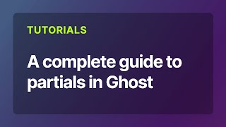 A complete guide to partials in Ghost