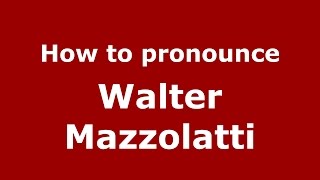 How to pronounce Walter Mazzolatti