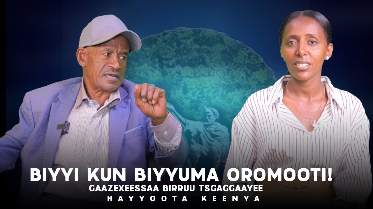 Biyyi kun Biyyuma Oromooti ! - Gaazexeessaa Birruu Tsgaggaayee - Hayyoota Keenya