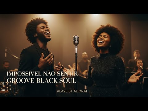 1 HORA DE LOUVOR EM GROOVE BLACK SOUL | Impossível Não Sentir