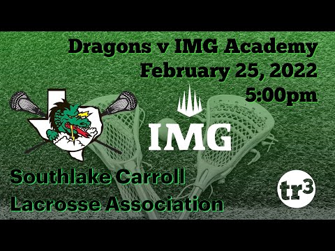 IMG Academy @ Southlake Dragons Varsity Lacrosse - February 25, 2022 - 5pm