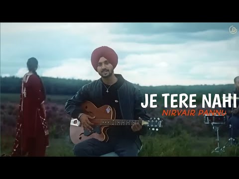 Je Tere Nahi Kisse De Nahi (Full Song) Nirvair Pannu New Punjabi Song 2023 Nirvair Pannu Song