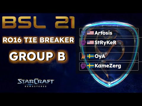 BSL21 - Ro.16 TieBreaker Group B - StRyKeR, Artosis, OyA, KameZerg | Into RO16 Group Draw