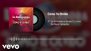 La Arrolladora Banda El Limón De René Camacho - Cómo Te Olvido (Audio)