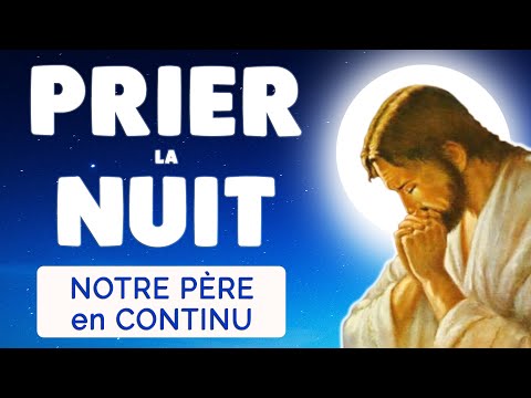 🙏﻿ PUISSANTE PRIÈRE de NUIT 🙏 NOTRE PÈRE | 10H de Prière