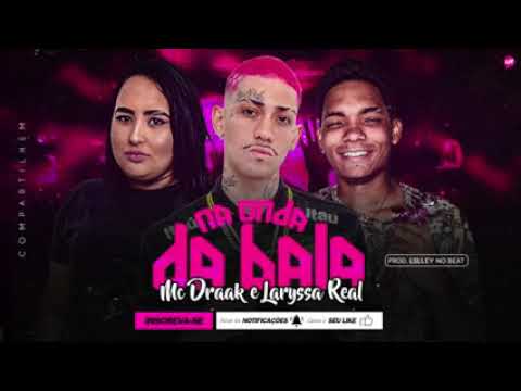 MC DRAAK  E LARYSSA REAL NA ON DA DA BALA