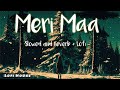 Meri Maa Ke Barabar Koi Nahi Slowed Reverb Lofi Jubin Nautial Lofi House
