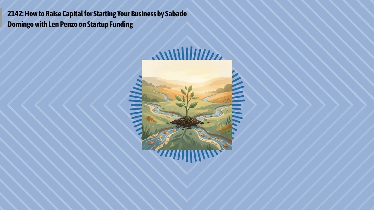 2142: How to Raise Capital for Starting Your Business by Sabado Domingo with Len Penzo on...
