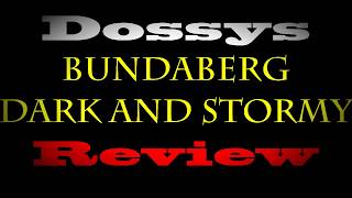 DOSSYS BUNDABERG DARK AND STORMY REVIEW