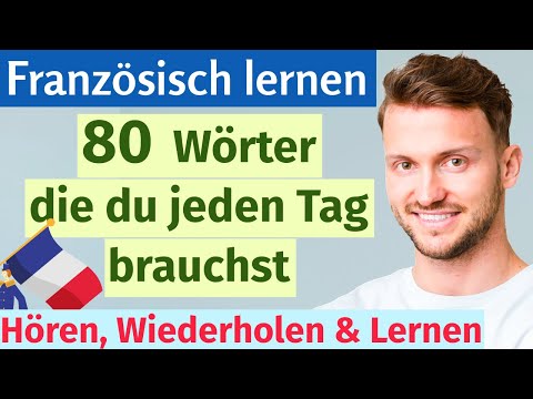 Französisch für Anfänger: 80 wichtige Wörter + einfache Aussprache für Deutsche!