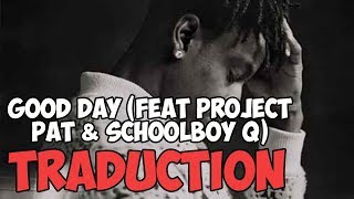 Traduction | 21 Savage - Good Day (Feat Project Pat &amp; ScHoolboy Q)