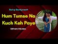 Hum Tumse Na Kuch Keh Paye 320 Kbps HQ Audio 4k Animated Ziddi Hariharan Chitra Singh