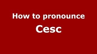 How to pronounce Cesc