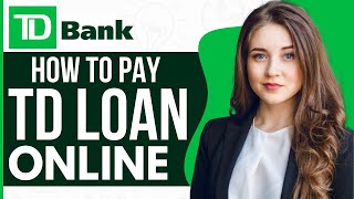 How To Pay A TD Loan Online (2023)