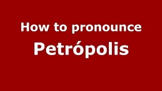 How to pronounce Petrópolis