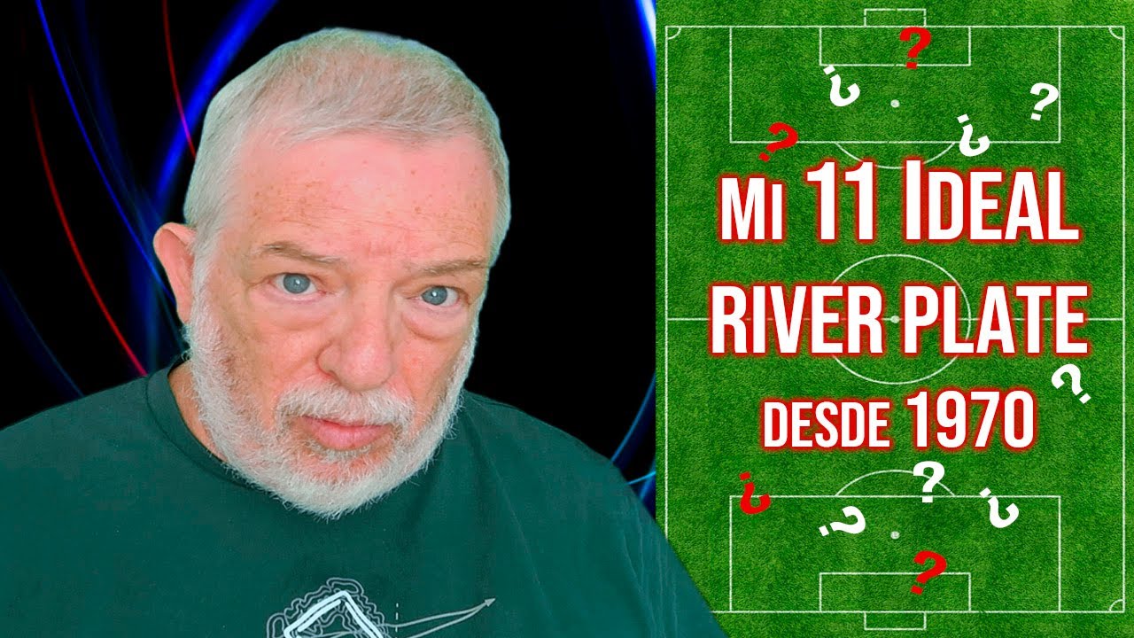 Mi Once Ideal de River de los últimos 55 años