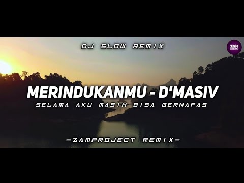 Dj Slow Remix !! Merindukanmu - D'Masiv (Zamproject Remix) Cocok Buat Santai/perjalanan