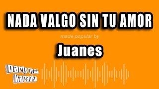 Juanes - Nada Valgo Sin Tu Amor (Versión Karaoke)