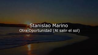 Stanislao Marino - Otra Oportunidad ( Al Salir El Sol )