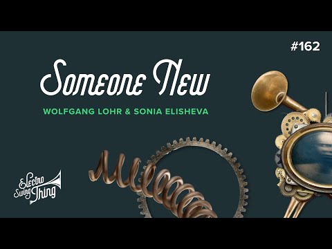 Wolfgang Lohr & Sonia Elisheva - Someone New // Electro Swing Thing 162