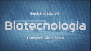 Que Curso eu Faço? Biotecnologia - UFSCar - São Carlos