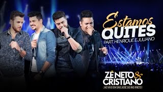 Zé Neto e Cristiano -  Estamos Quites part.  Henrique e Juliano
