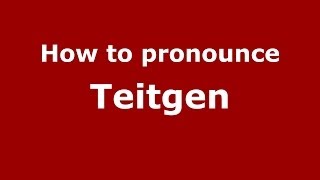 How to pronounce Teitgen