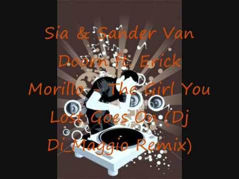 Sia & Sander Van Doorn ft  Erick Morillo - The Girl You Lost Goes On (Dj Di Maggio Remix)