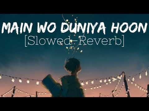 Main Wo Duniya Hoon Jaha Teri Kami hai Saaiyan || Slowed-Reverb