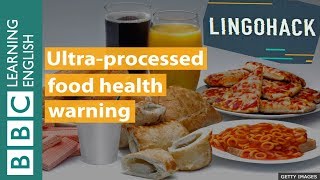 Ultra-processed food health warning: Lingohack