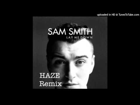 Sam Smith-Lay me down (HAZE Remix)