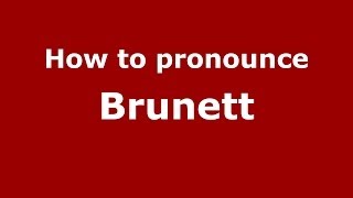 How to pronounce Brunett