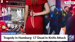 Tragedy in Hamburg: 17 Dead in Knife Attack