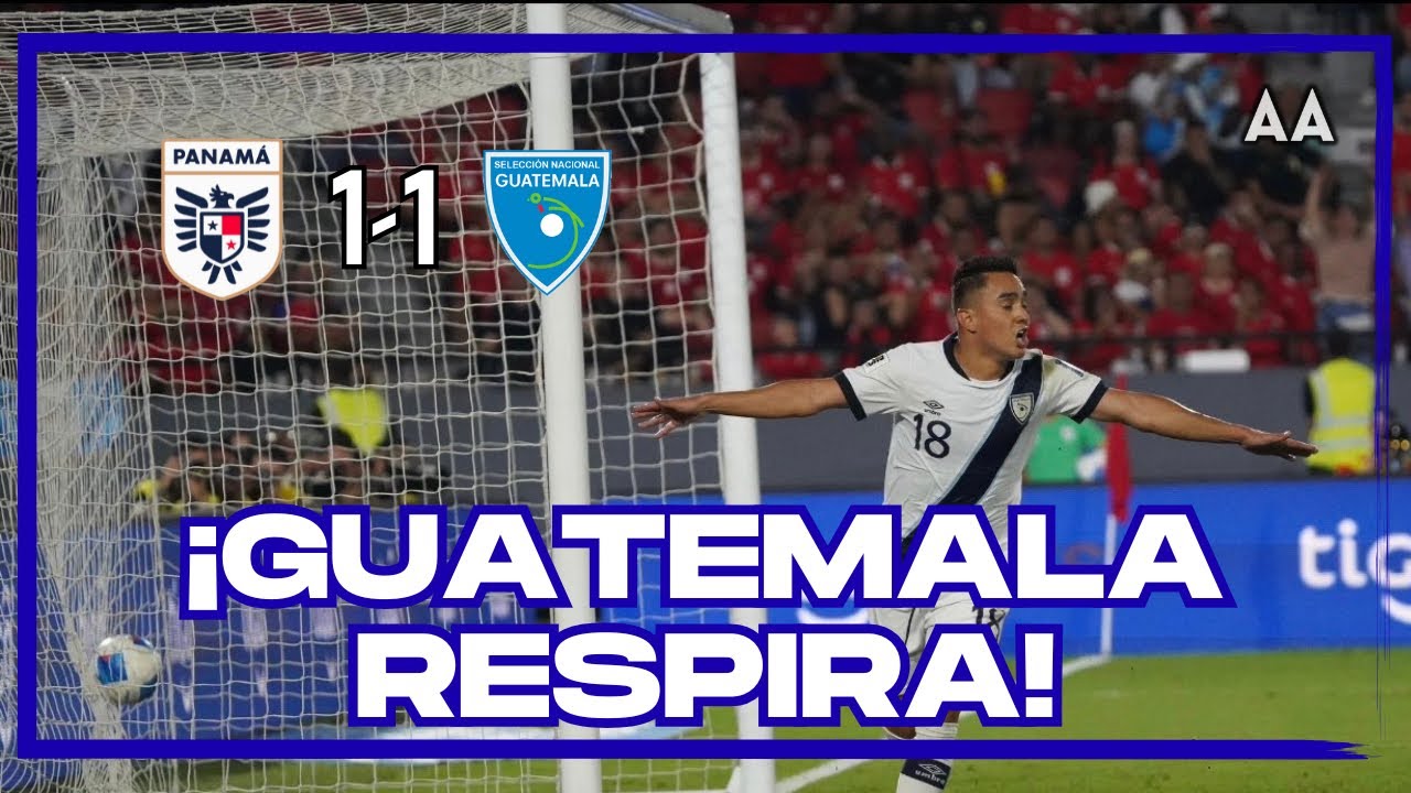 ¡SE AFERRAN AL SUEÑO! Guatemala saca un punto que VALE ORO en la difícil Panamá
