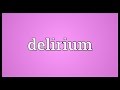 Delirium Meaning